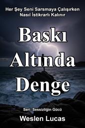 Icon image Baskı Altında Denge: Her Şey Seni Sarsmaya Çalışırken Nasıl İstikrarlı Kalınır