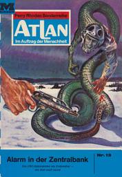 Icon image Atlan 13: Alarm in der Zentralbank: Atlan-Zyklus "Im Auftrag der Menschheit"