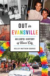 Icon image Out in Evansville: An LGBTQ+ History of River City