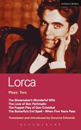 Icon image Lorca Plays: 2: Shoemaker's Wife;Don Perlimplin;Puppet Play of Don Christobel;Butterfly's Evil Spell;When 5 Years