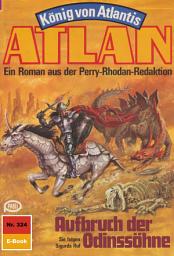 Icon image Atlan 324: Aufbruch der Odinssöhne: Atlan-Zyklus "König von Atlantis"