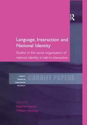 Icon image Language, Interaction and National Identity: Studies in the Social Organisation of National Identity in Talk-in-Interaction