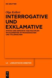 Icon image Interrogative und Exklamative: Syntax und Semantik von multiplen wh-Elementen im Französischen und Italienischen