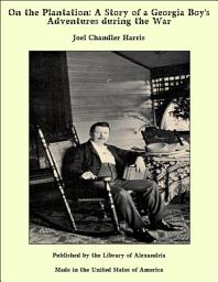 Icon image On the Plantation: A Story of a Georgia Boy's Adventures during the War