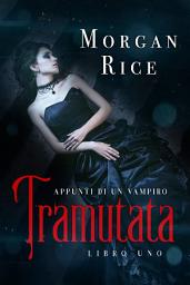 Icon image Tramutata: Appunti di un Vampiro (Libro Uno)