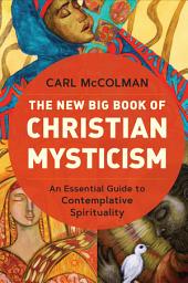 Icon image The New Big Book of Christian Mysticism: An Essential Guide to Contemplative Spirituality