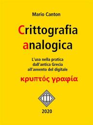Icon image Crittografia analogica. L'uso nella pratica dall'antica Grecia all'avvento del digitale.