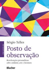 Icon image Posto de observação: reverberações psicanalíticas sobre cotidiano, arte e literatura
