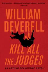 Icon image Kill All the Judges: An Arthur Beauchamp Novel