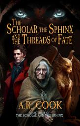 Icon image The Scholar, the Sphinx, and the Threads of Fate: A Young Adult Fantasy Adventure