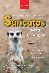 Icon image O livro definitivo sobre suricatos para crianças: Mais de 100 fatos incríveis sobre suricatos, fotos, trívia & mais