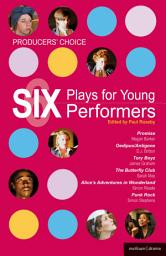 Icon image Producers' Choice: Six Plays for Young Performers: Promise; Oedipus/Antigone; Tory Boyz; Butterfly Club; Alice's Adventures in Wonderland; Punk Rock
