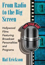 Icon image From Radio to the Big Screen: Hollywood Films Featuring Broadcast Personalities and Programs