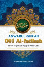 Icon image Anwarul Qur'an Tafsir, Terjemah, Inggris, Arab, Latin: 001 Al-Faatihah: Pembukaan