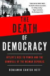 Icon image The Death of Democracy: Hitler's Rise to Power and the Downfall of the Weimar Republic