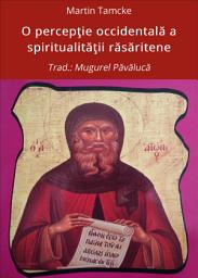 Icon image O percepţie occidentală a spiritualităţii răsăritene: Trad.: Mugurel Păvălucă