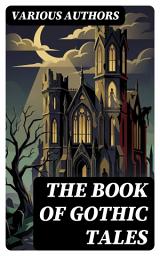 Icon image The Book of Gothic Tales: Enriched edition. Dark Fantasy Novels, Supernatural Mysteries, Horror Tales & Gothic Romances