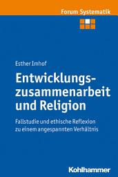 Icon image Entwicklungszusammenarbeit und Religion: Fallstudie und ethische Reflexion zu einem angespannten Verhältnis