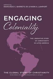 Icon image Engaging Coloniality: The Liberative Story of Christianity in Latin America