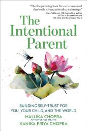 Icon image The Intentional Parent: Building Self-Trust for You, Your Child, and the World