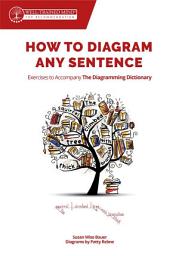 Icon image How to Diagram Any Sentence: Exercises to Accompany The Diagramming Dictionary