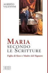 Icon image Maria secondo le Scritture: Figlia di Sion e Madre del Signore