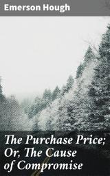 Icon image The Purchase Price; Or, The Cause of Compromise: Love, Loyalty, and Sacrifice in the Changing American West