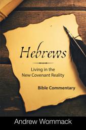 Icon image Hebrews: Living in the New Covenant Reality: Bible Commentary