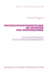 Icon image Informationsvermittlung im Zeitalter der Unterhaltung: Eine Langzeitanalyse politischer Fernsehmagazine