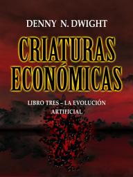 Icon image CRIATURAS ECONÓMICAS: LIBRO TRES – LA EVOLUCIÓN ARTIFICIAL