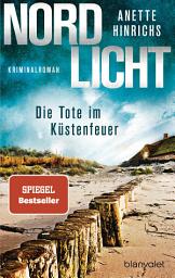 Icon image Nordlicht - Die Tote im Küstenfeuer: Kriminalroman - Die SPIEGEL-Nr.1-Bestsellerreihe um das deutsch-dänische Ermittlerduo