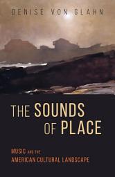 Icon image The Sounds of Place: Music and the American Cultural Landscape