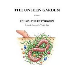 Icon image THE UNSEEN GARDEN Volume 3: VOL 003 - THE EARTHWORM