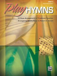 Icon image Play Hymns, Book 3: 10 Early Intermediate Piano Arrangements of Traditional Favorites