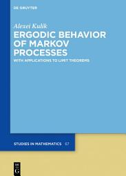 Icon image Ergodic Behavior of Markov Processes: With Applications to Limit Theorems