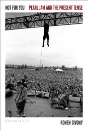 Icon image Not for You: Pearl Jam and the Present Tense
