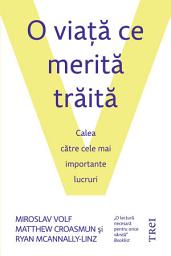 Icon image O viaţă ce merită trăită: Calea către cele mai importante lucruri