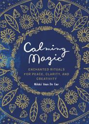 Icon image Calming Magic: Enchanted Rituals for Peace, Clarity, and Creativity