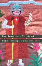 Icon image Upper PerenŽ Arawak Narratives of History, Landscape, and Ritual