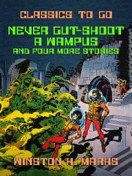 Icon image Never Gut-Shoot a Wampus and four more Stories