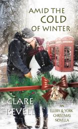 Icon image Amid the Cold of Winter: An Ellery & York Christmas Novella