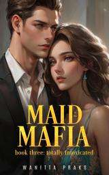 Icon image Maid to the Mafia: Totally Intoxicated: Maid to the Mafia: Book 3