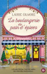Icon image La boulangerie du pain d'épices: Une cosy romance enemies to lovers, par l'autrice n° 1 mondiale avec le Pumpkin Spice Café