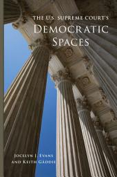 Icon image The U.S. Supreme Court's Democratic Spaces