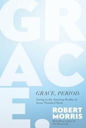Icon image Grace, Period.: Living in the Amazing Reality of Jesus' Finished Work