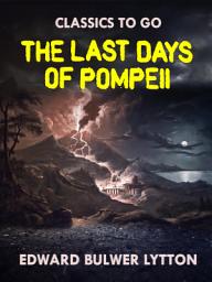 Icon image The Last Days of Pompeii: Restored Classics to Go Edition