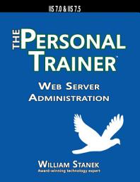 Icon image Web Server Administration: The Personal Trainer for IIS 7.0 and IIS 7.5
