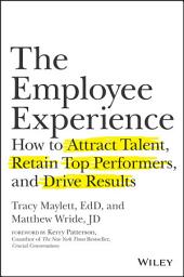 Icon image The Employee Experience: How to Attract Talent, Retain Top Performers, and Drive Results