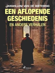 Icon image Een aflopende geschiedenis en andere verhalen