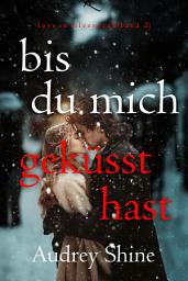 Icon image Bis du mich geküsst hast (Love in Silverpeak – Band 2)